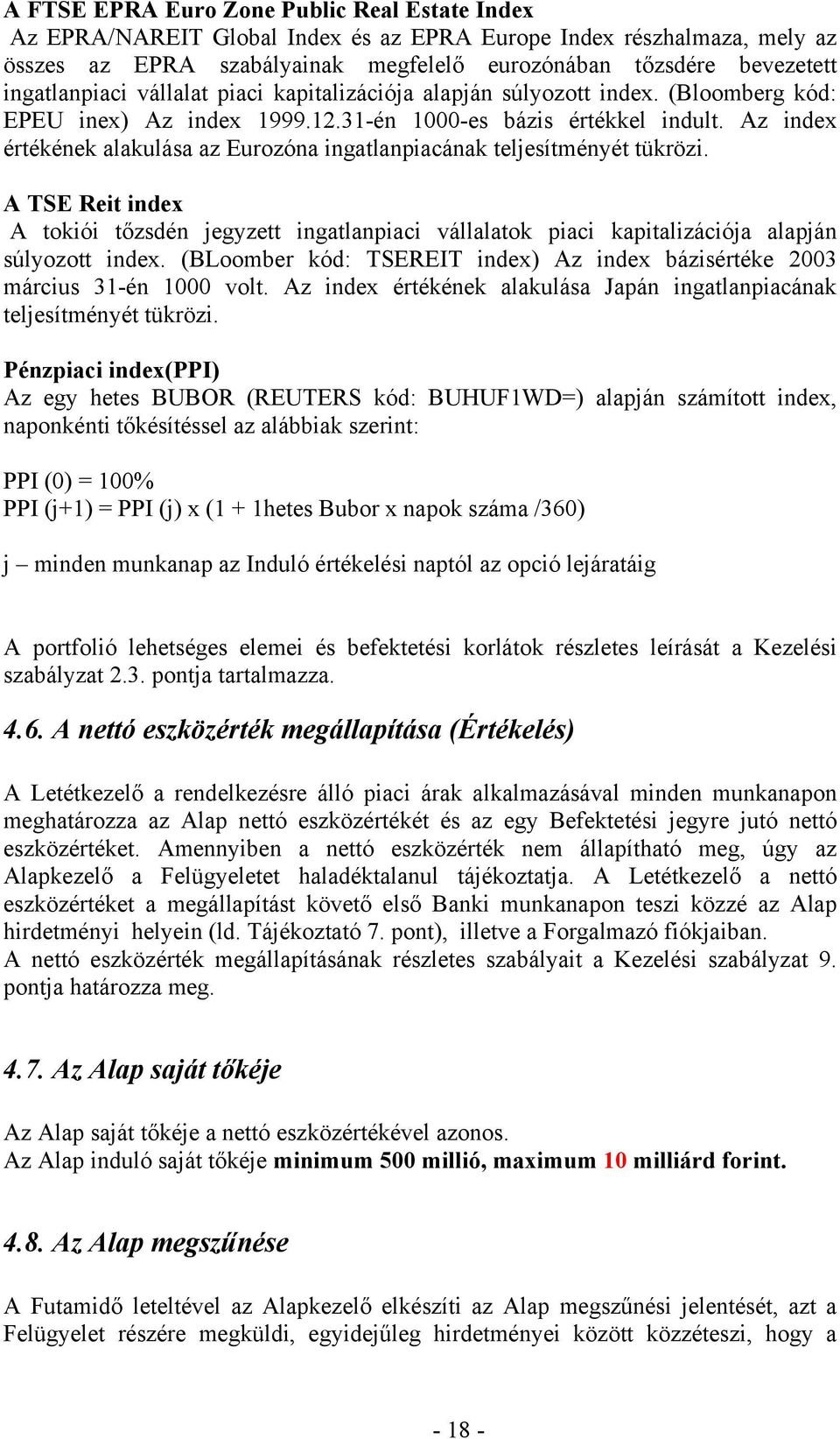 Az index értékének alakulása az Eurozóna ingatlanpiacának teljesítményét tükrözi. A TSE Reit index A tokiói tőzsdén jegyzett ingatlanpiaci vállalatok piaci kapitalizációja alapján súlyozott index.