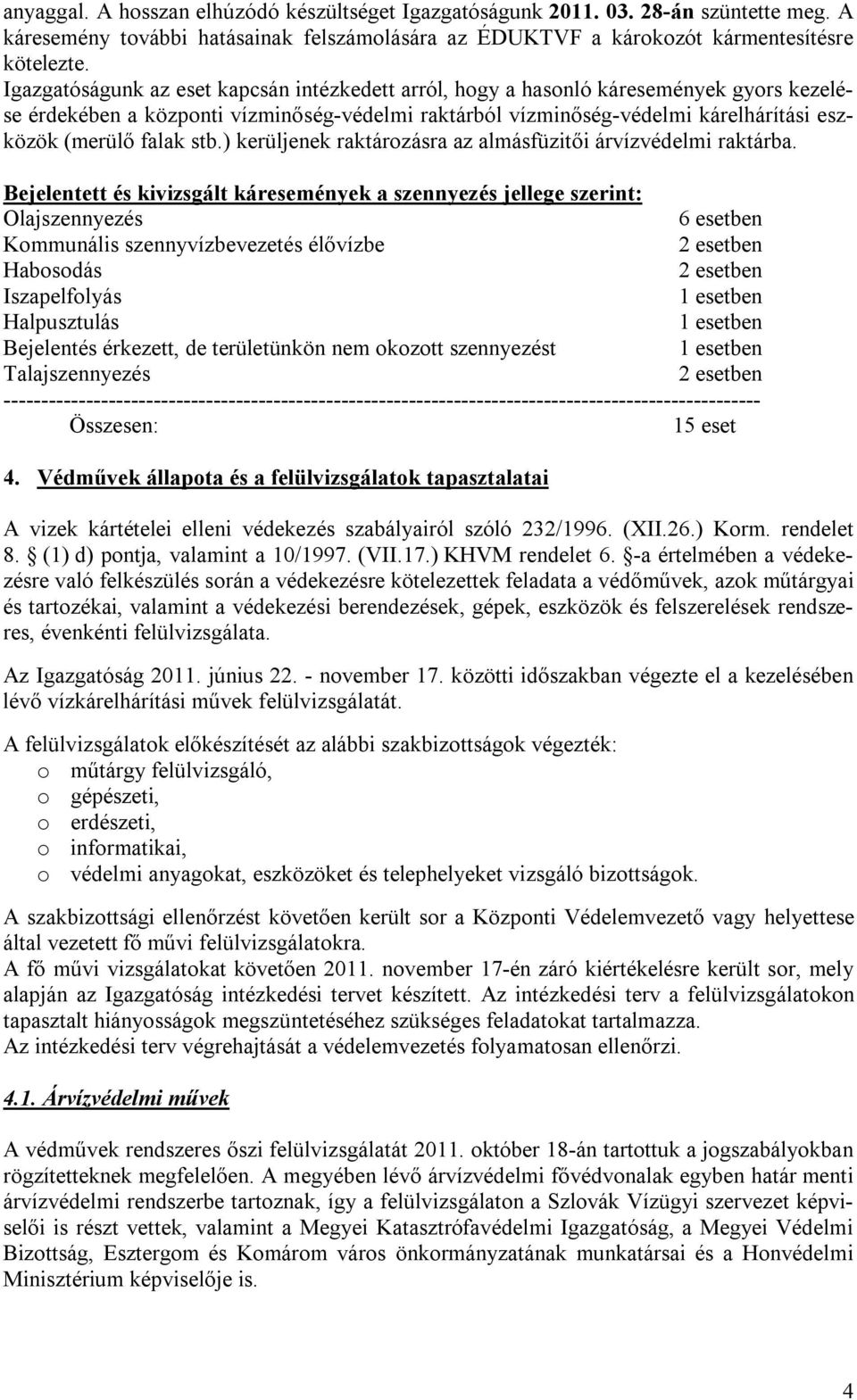 stb.) kerüljenek raktározásra az almásfüzitői árvízvédelmi raktárba.