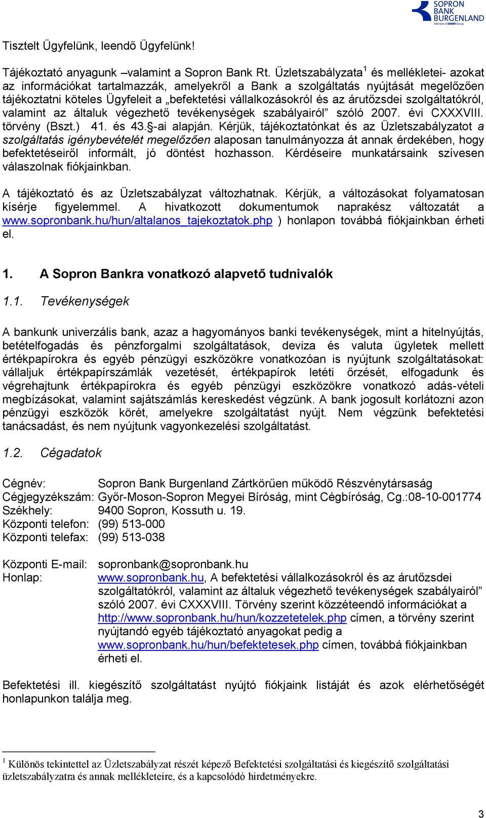 árutőzsdei szolgáltatókról, valamint az általuk végezhető tevékenységek szabályairól szóló 2007. évi CXXXVIII. törvény (Bszt.) 41. és 43. -ai alapján.