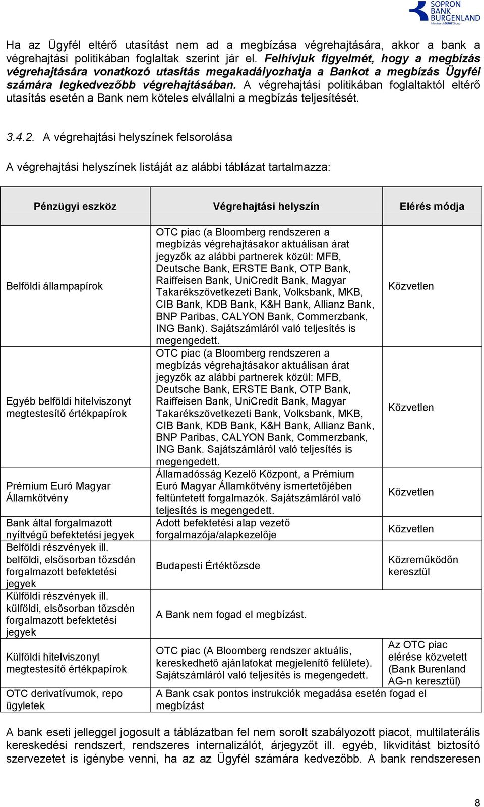 A végrehajtási politikában foglaltaktól eltérő utasítás esetén a Bank nem köteles elvállalni a megbízás teljesítését. 3.4.2.