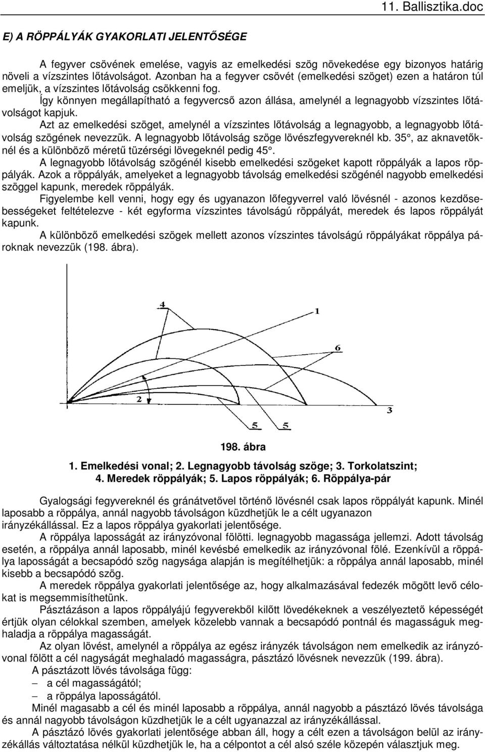 Így könnyen megállapítható a fegyvercső azon állása, amelynél a legnagyobb vízszintes lőtávolságot kapjuk.