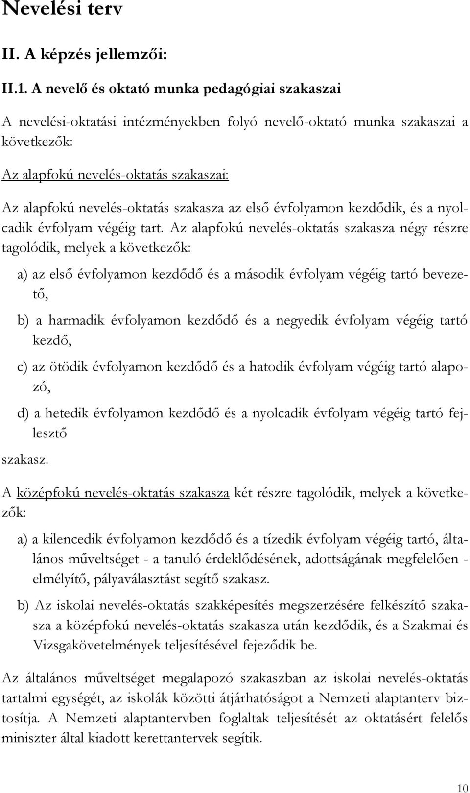 szakasza az első évfolyamon kezdődik, és a nyolcadik évfolyam végéig tart.