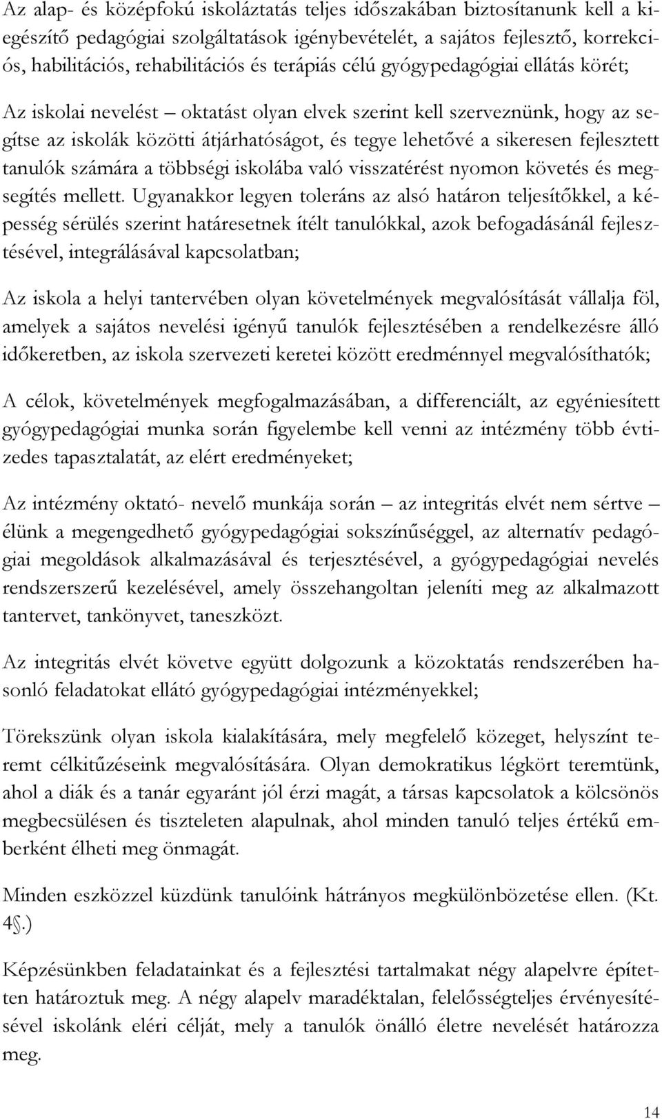 fejlesztett tanulók számára a többségi iskolába való visszatérést nyomon követés és megsegítés mellett.