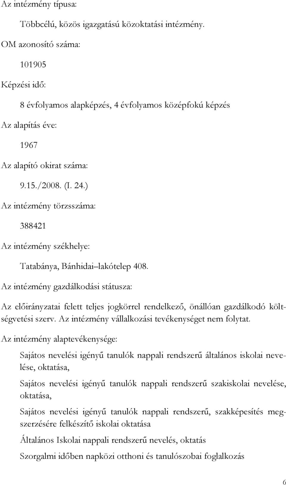 ) Az intézmény törzsszáma: 388421 Az intézmény székhelye: Tatabánya, Bánhidai lakótelep 408.