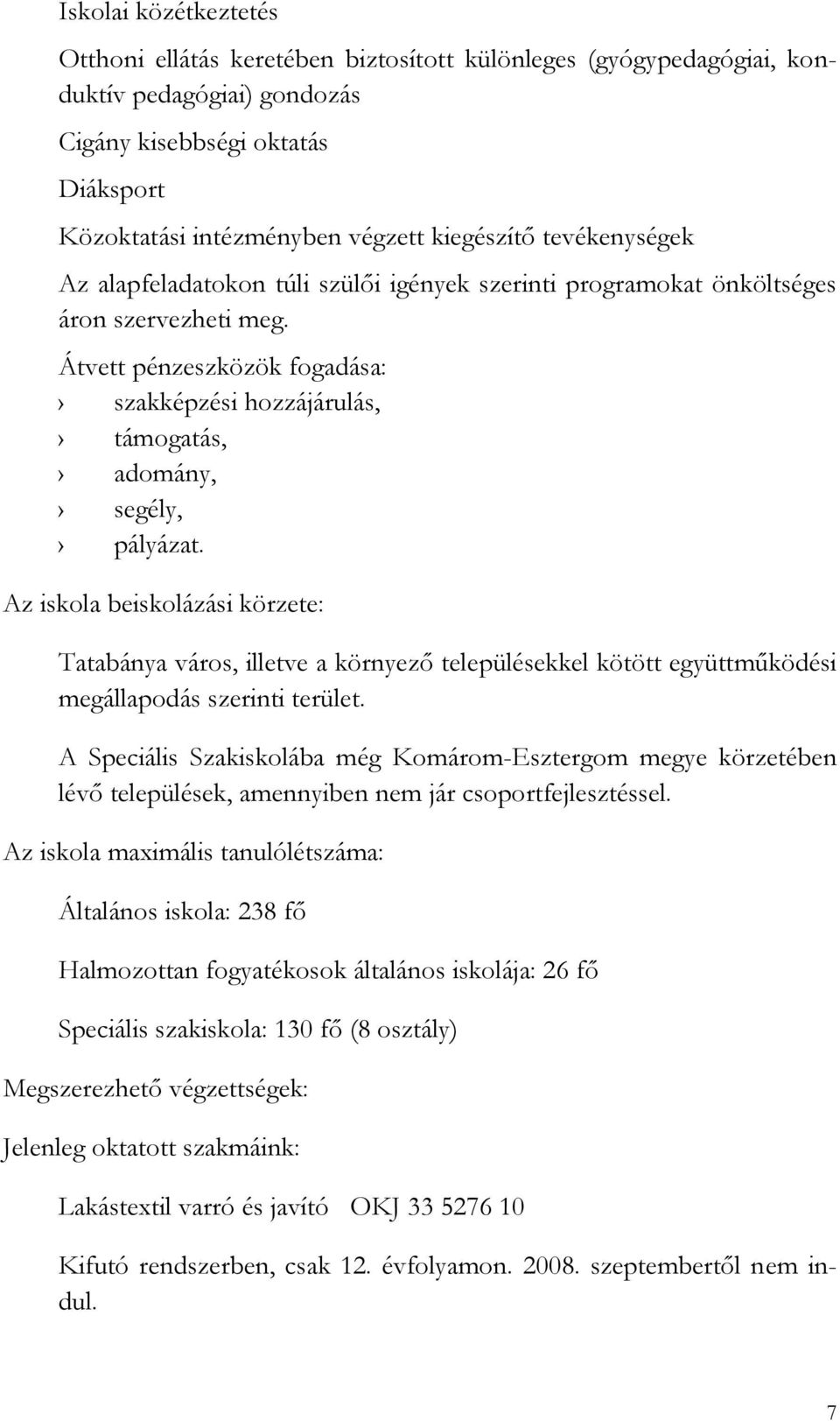 Átvett pénzeszközök fogadása: szakképzési hozzájárulás, támogatás, adomány, segély, pályázat.