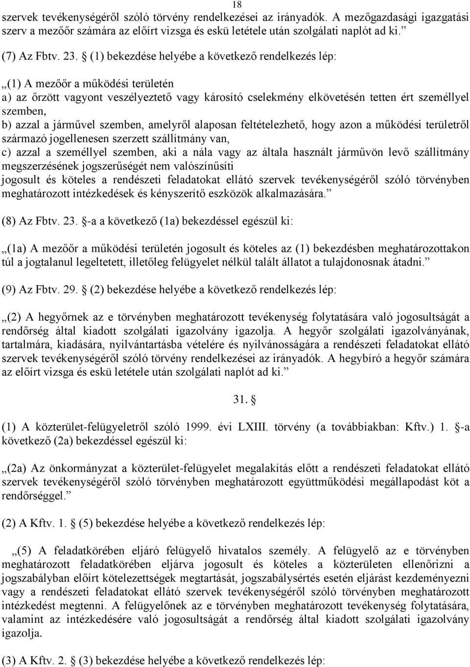 járművel szemben, amelyről alaposan feltételezhető, hogy azon a működési területről származó jogellenesen szerzett szállítmány van, c) azzal a személlyel szemben, aki a nála vagy az általa használt