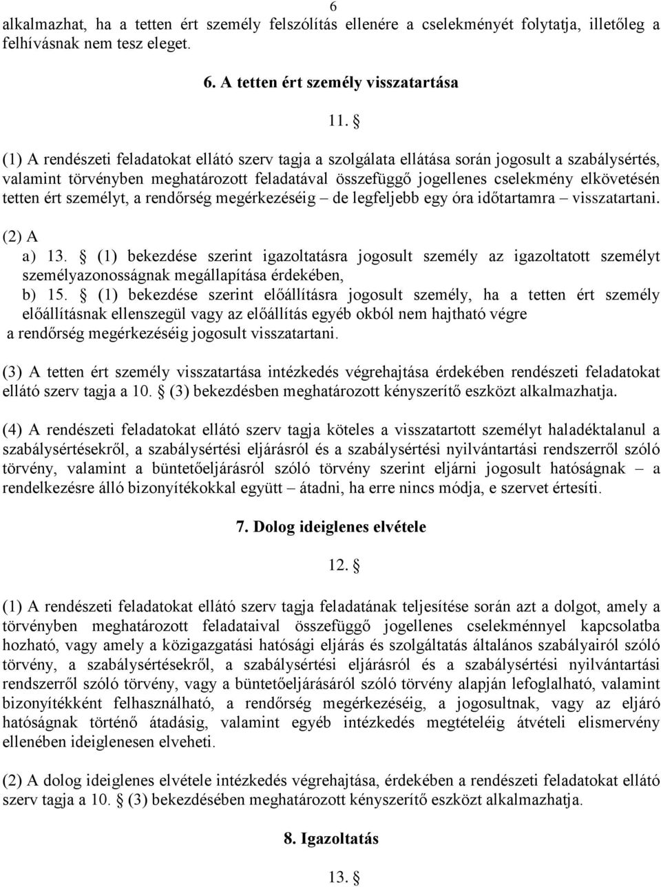 ért személyt, a rendőrség megérkezéséig de legfeljebb egy óra időtartamra visszatartani. (2) A a) 13.