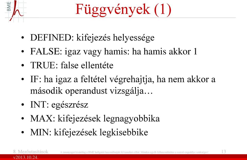 egészrész MAX: kifejezések legnagyobbika MIN: kifejezések legkisebbike A tananyagot kizárólag a BME