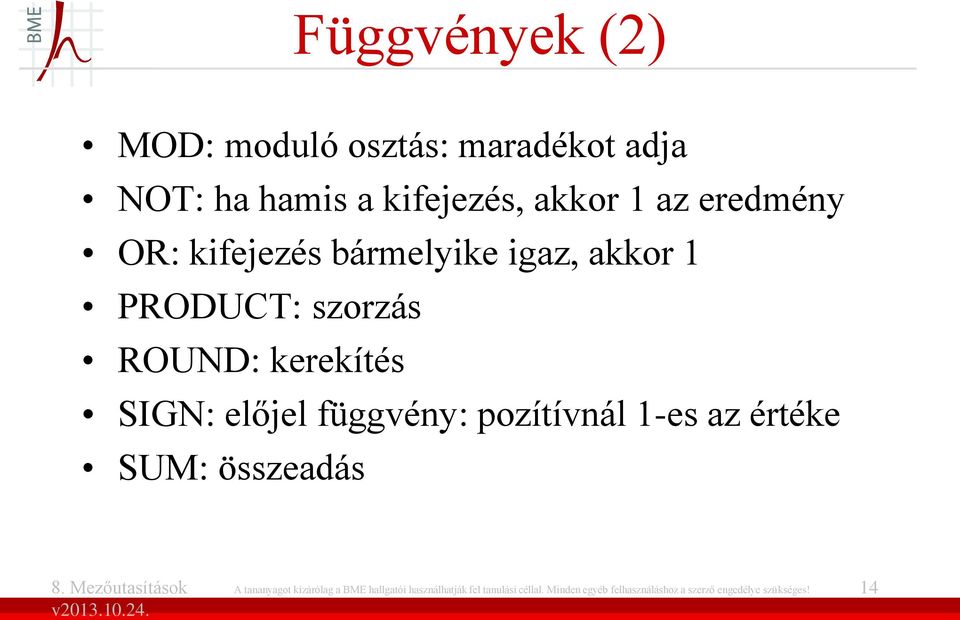 előjel függvény: pozítívnál 1-es az értéke SUM: összeadás A tananyagot kizárólag a BME