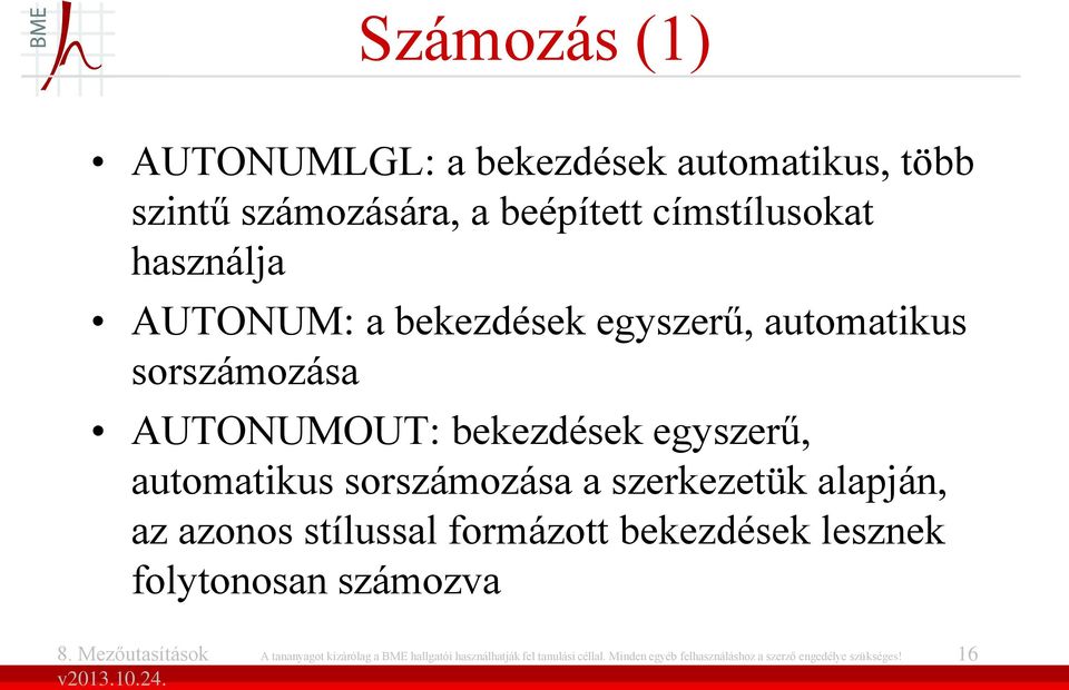 sorszámozása a szerkezetük alapján, az azonos stílussal formázott bekezdések lesznek folytonosan számozva A