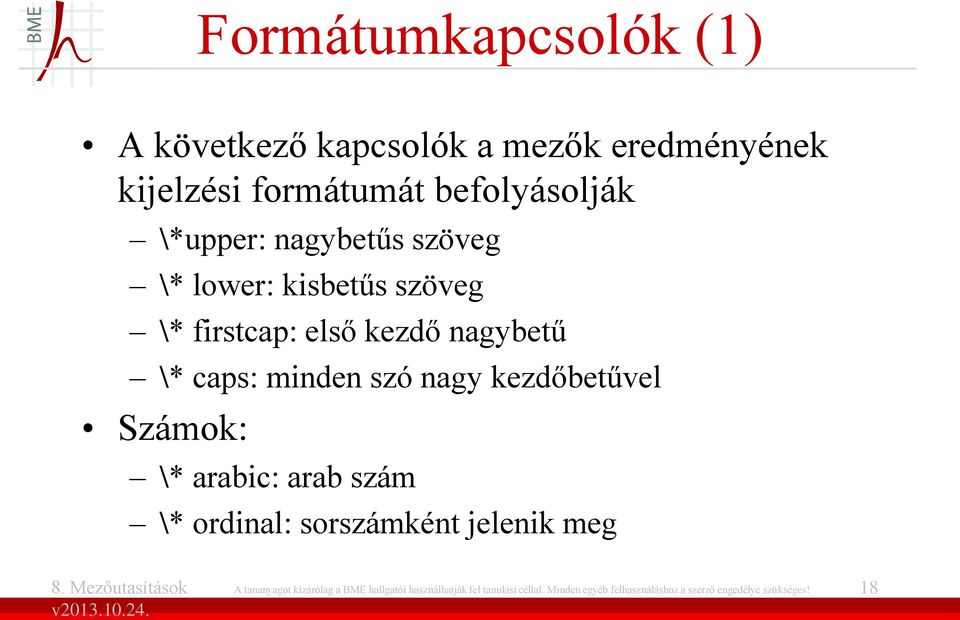 nagy kezdőbetűvel Számok: \* arabic: arab szám \* ordinal: sorszámként jelenik meg A tananyagot kizárólag