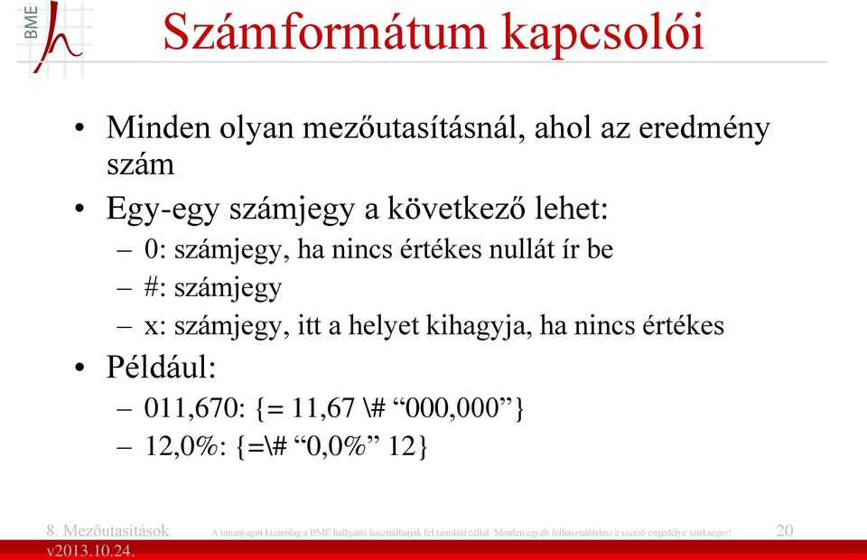 nincs értékes Például: 011,670: {= 11,67 \# 000,000 } 12,0%: {=\# 0,0% 12} A tananyagot kizárólag a BME