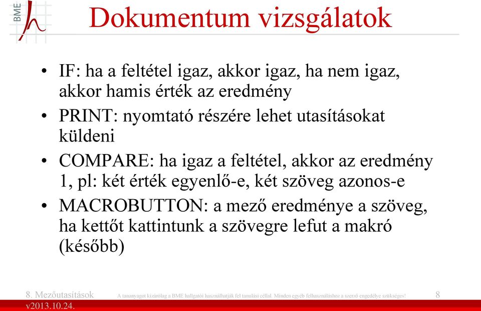 szöveg azonos-e MACROBUTTON: a mező eredménye a szöveg, ha kettőt kattintunk a szövegre lefut a makró (később) A