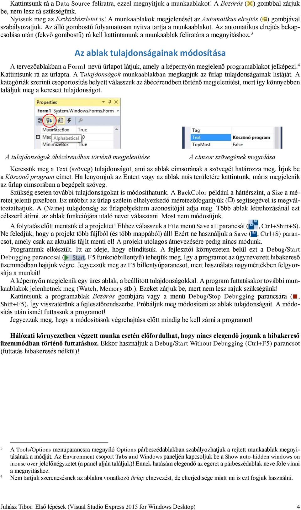 Az automatikus elrejtés bekapcsolása után (fekvő gombostű) rá kell kattintanunk a munkaablak feliratára a megnyitáshoz.