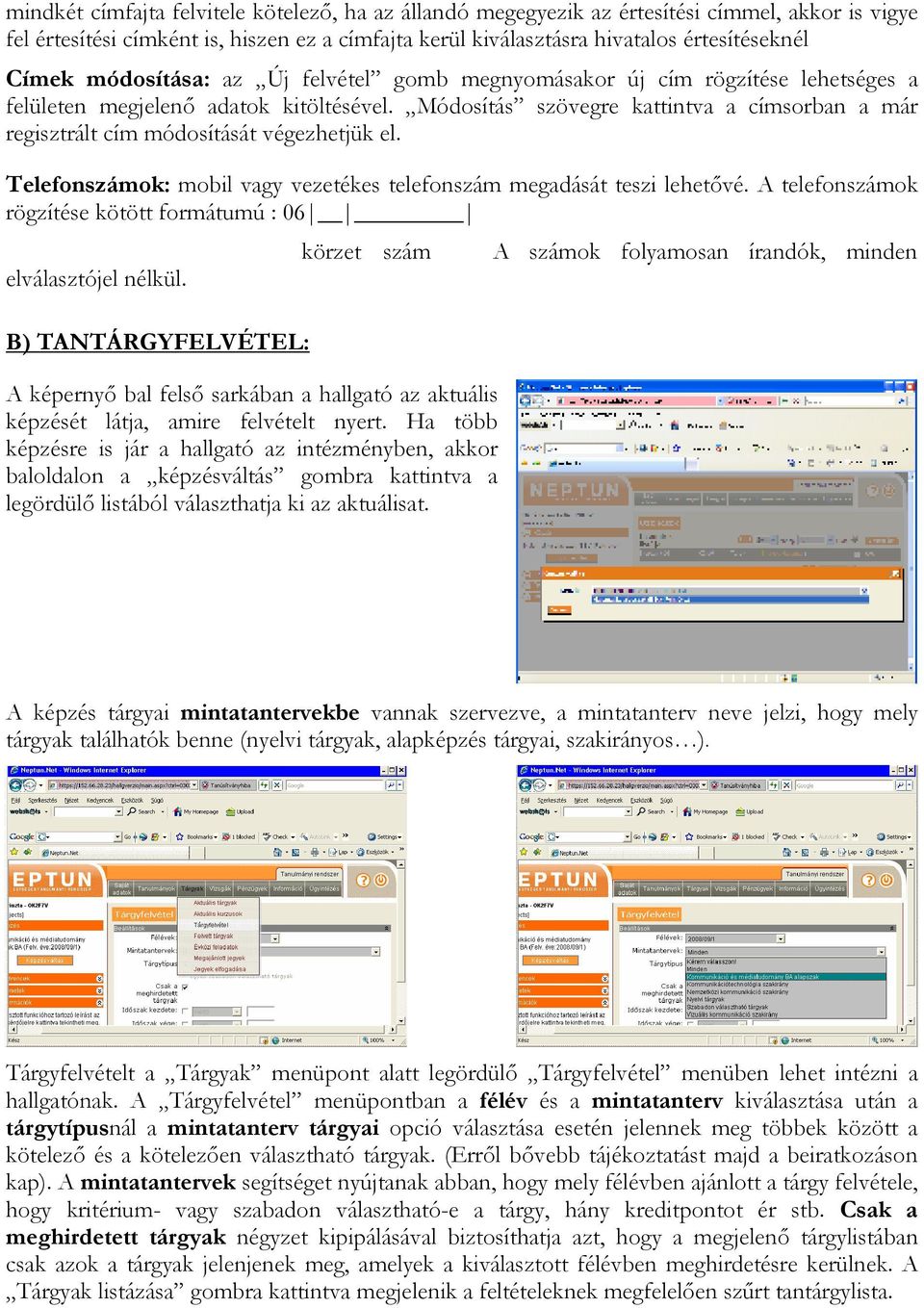 Módosítás szövegre kattintva a címsorban a már regisztrált cím módosítását végezhetjük el. Telefonszámok: mobil vagy vezetékes telefonszám megadását teszi lehetıvé.