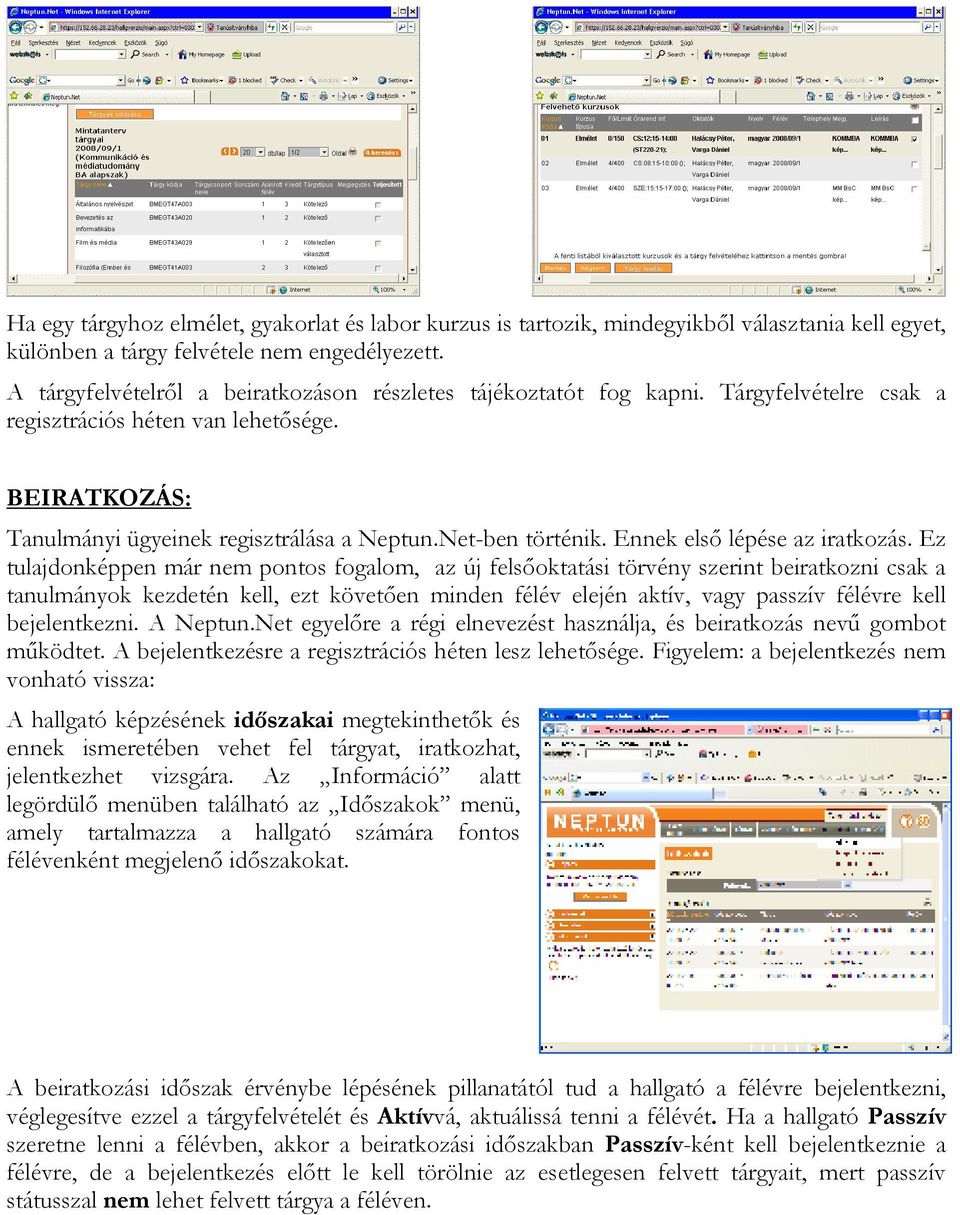 Net-ben történik. Ennek elsı lépése az iratkozás.