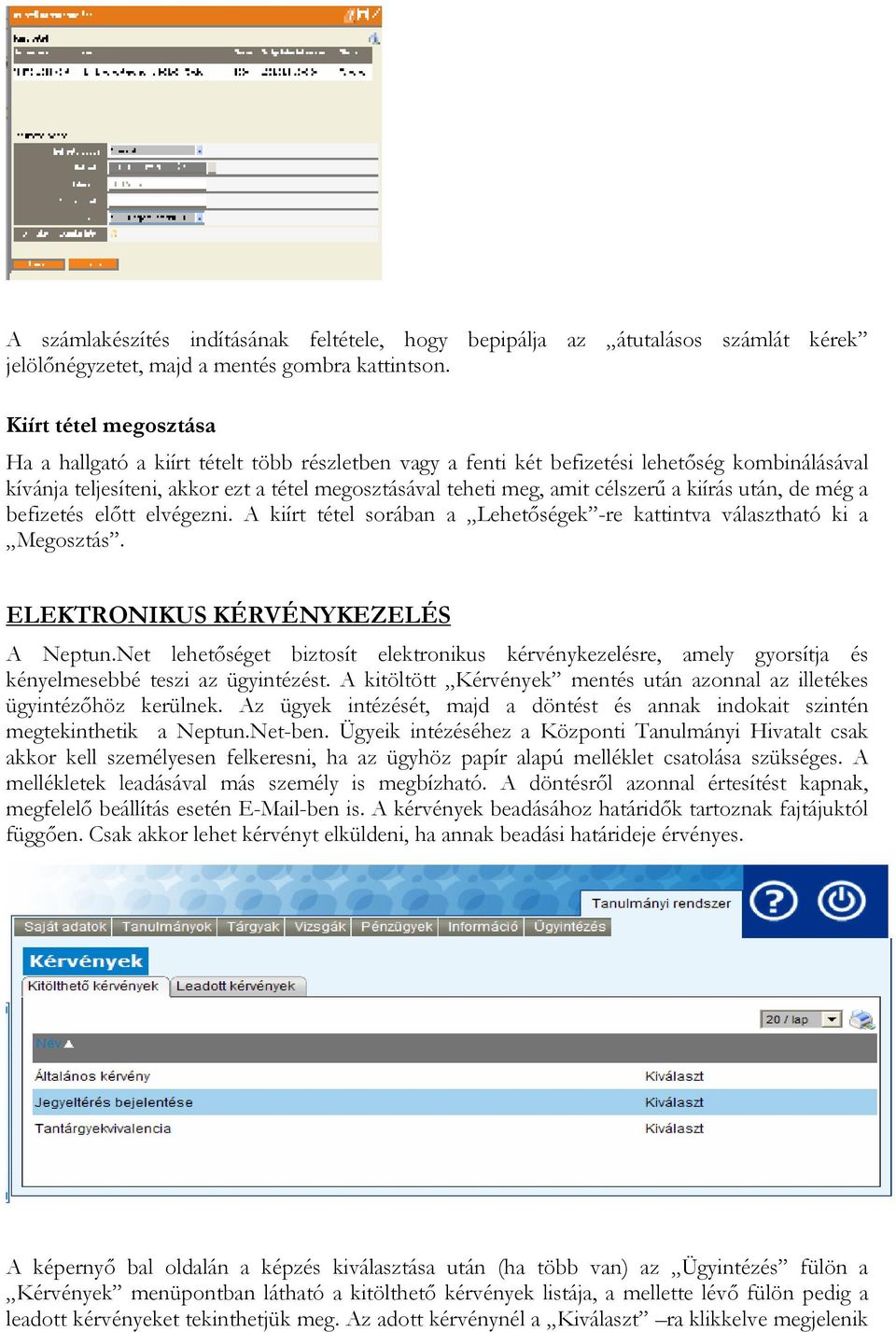 a kiírás után, de még a befizetés elıtt elvégezni. A kiírt tétel sorában a Lehetıségek -re kattintva választható ki a Megosztás. ELEKTRONIKUS KÉRVÉNYKEZELÉS A Neptun.