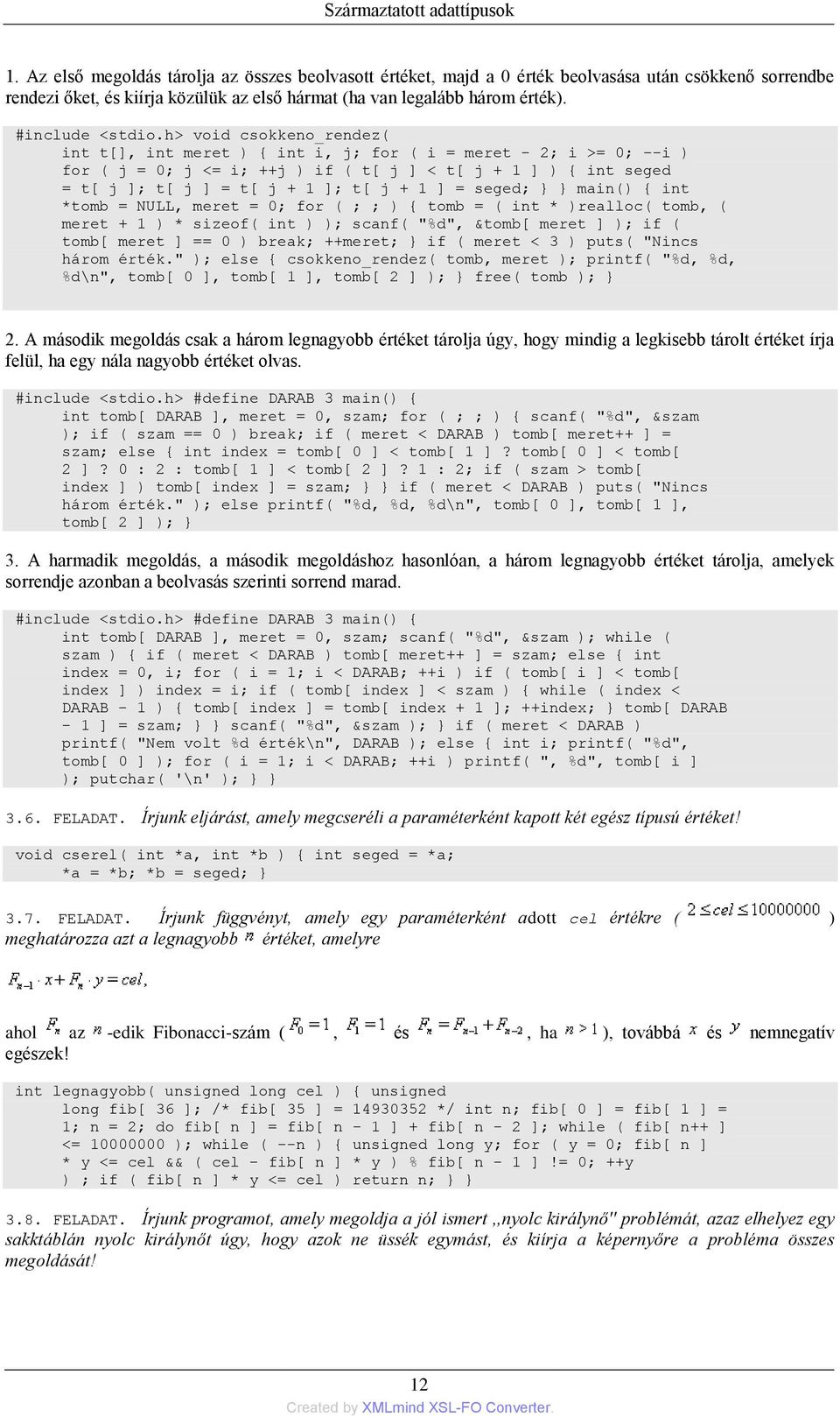 h> void csokkeno_rendez( int t[], int meret ) { int i, j; for ( i = meret - 2; i >= 0; --i ) for ( j = 0; j <= i; ++j ) if ( t[ j ] < t[ j + 1 ] ) { int seged = t[ j ]; t[ j ] = t[ j + 1 ]; t[ j + 1