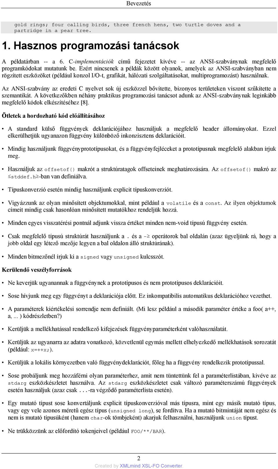 Ezért nincsenek a példák között olyanok, amelyek az ANSI-szabványban nem rögzített eszközöket (például konzol I/O-t, grafikát, hálózati szolgáltatásokat, multiprogramozást) használnak.