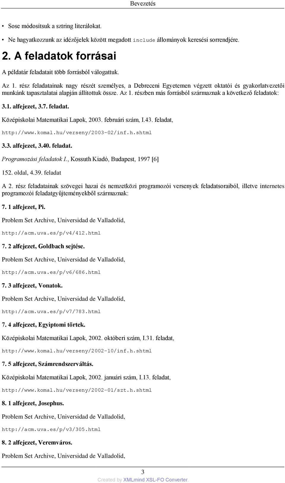 rész feladatainak nagy részét személyes, a Debreceni Egyetemen végzett oktatói és gyakorlatvezetői munkánk tapasztalatai alapján állítottuk össze. Az 1.