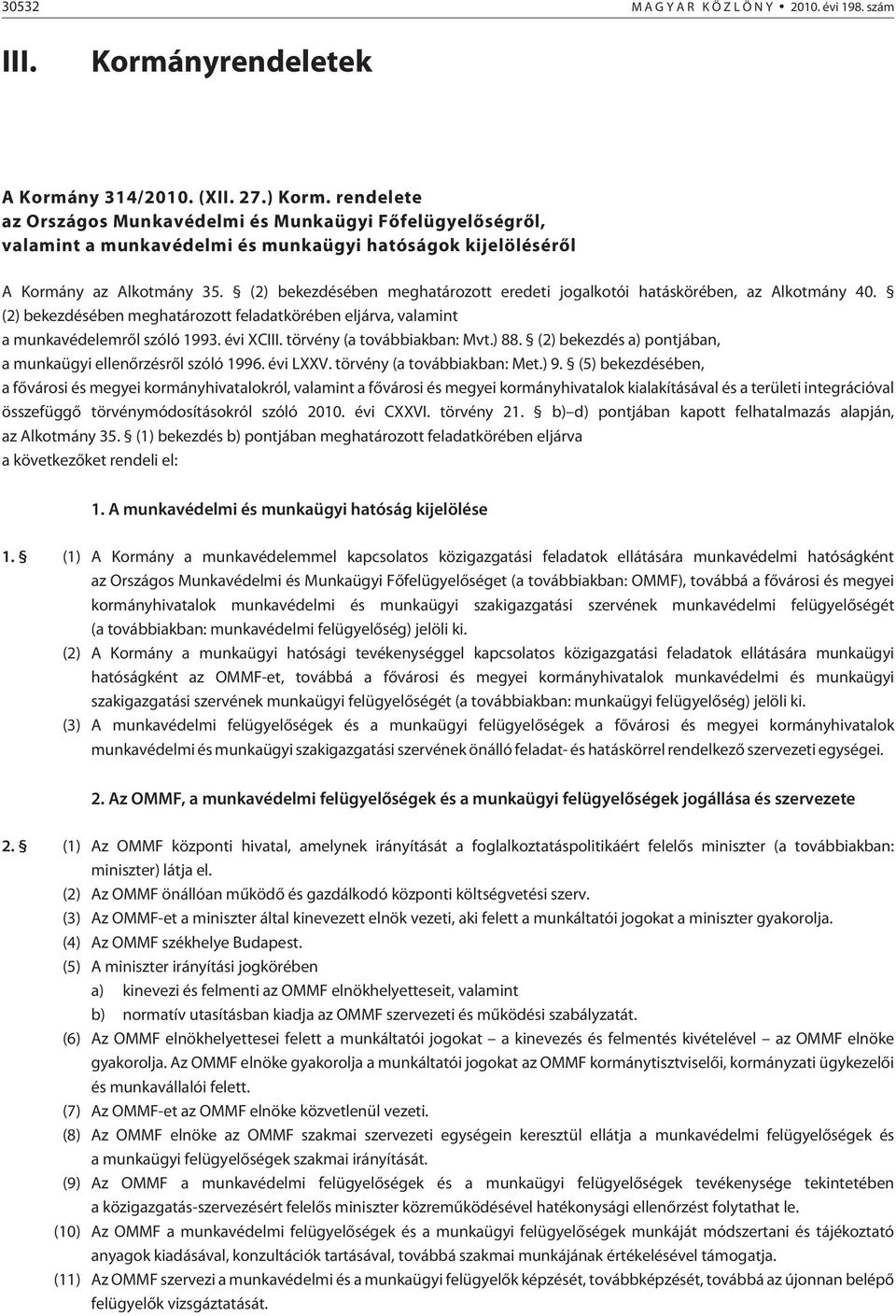 (2) bekezdésében meghatározott eredeti jogalkotói hatáskörében, az Alkotmány 40. (2) bekezdésében meghatározott feladatkörében eljárva, valamint a munkavédelemrõl szóló 1993. évi XCIII.