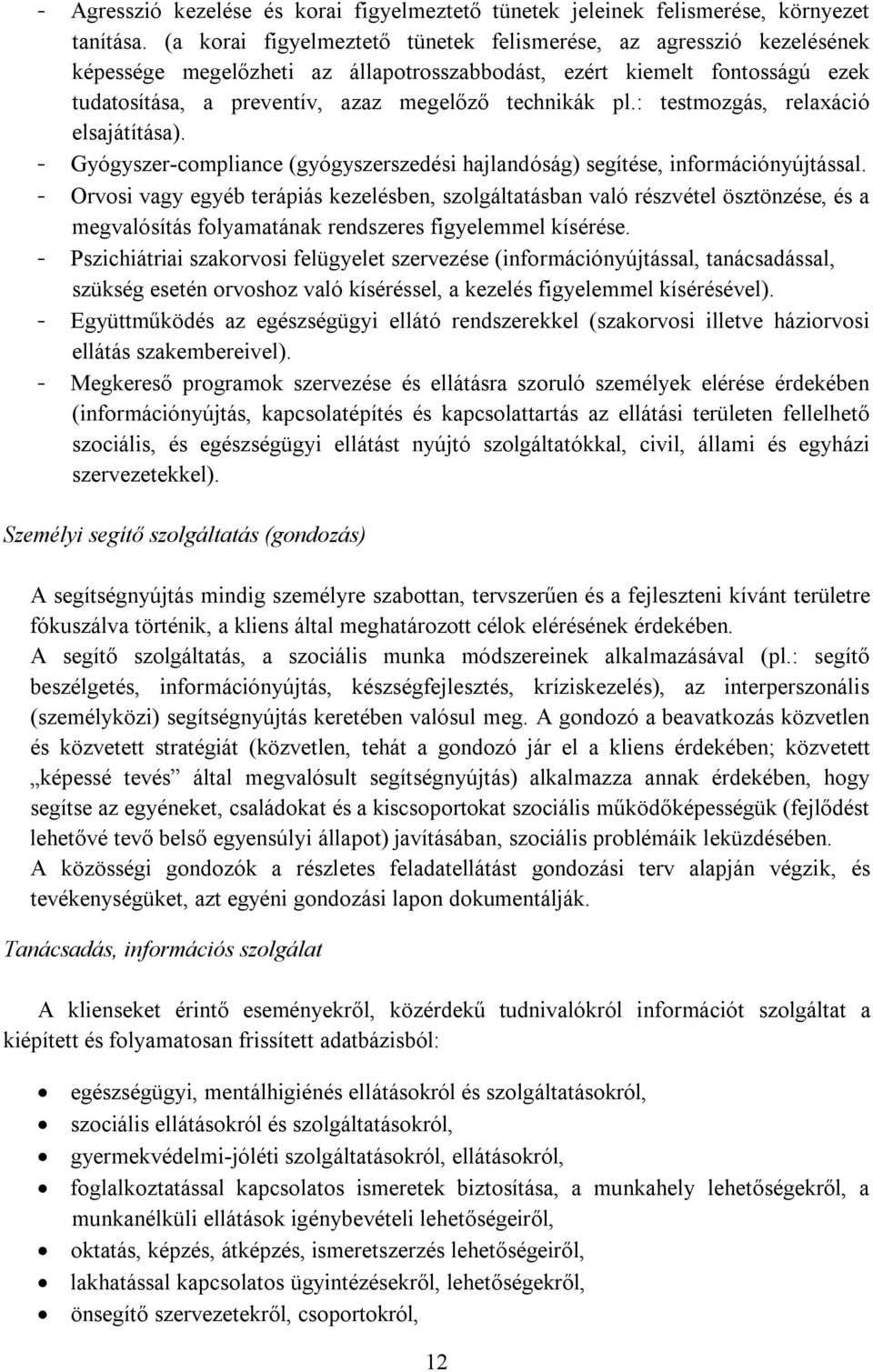 : testmozgás, relaxáció elsajátítása). - Gyógyszer-compliance (gyógyszerszedési hajlandóság) segítése, információnyújtással.