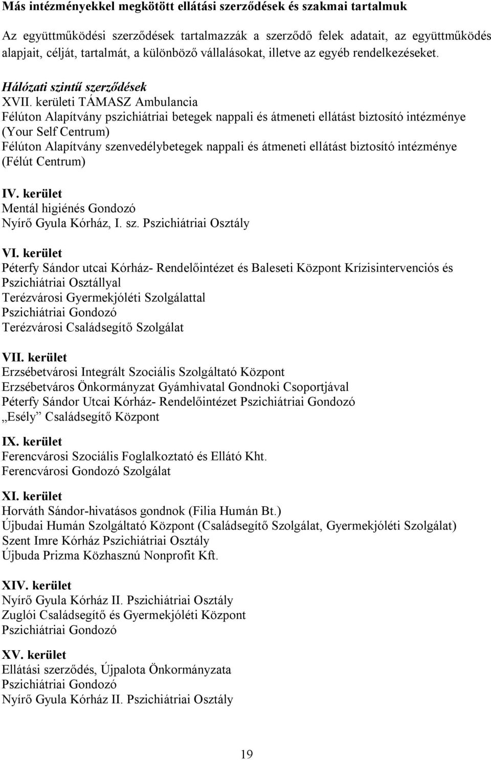 kerületi TÁMASZ Ambulancia Félúton Alapítvány pszichiátriai betegek nappali és átmeneti ellátást biztosító intézménye (Your Self Centrum) Félúton Alapítvány szenvedélybetegek nappali és átmeneti