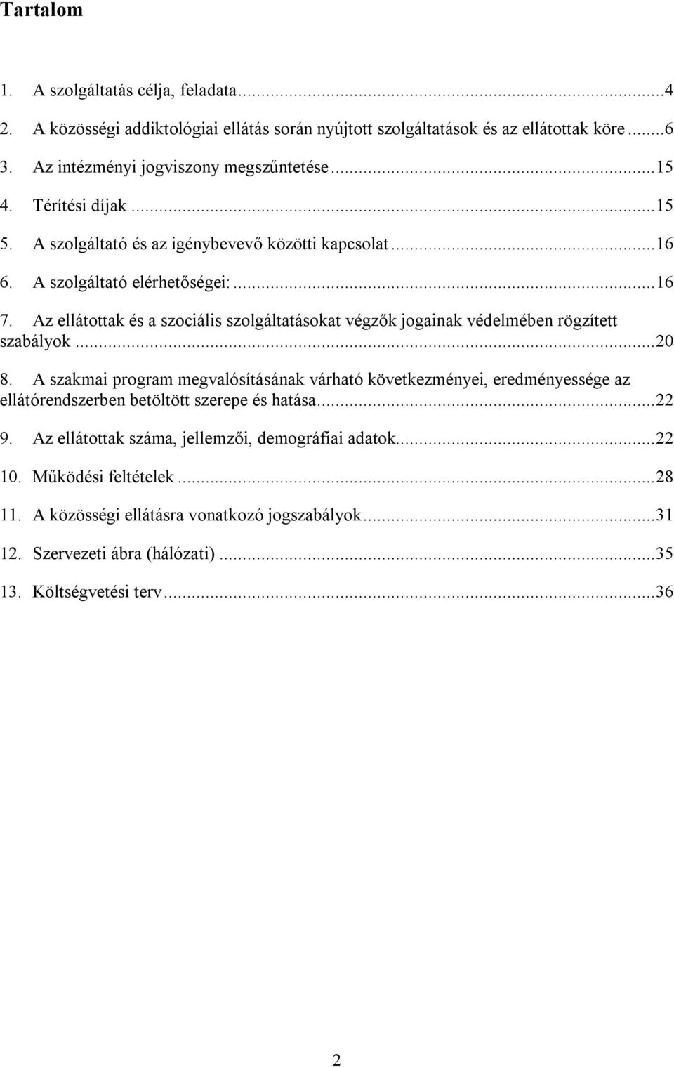 Az ellátottak és a szociális szolgáltatásokat végzők jogainak védelmében rögzített szabályok...20 8.