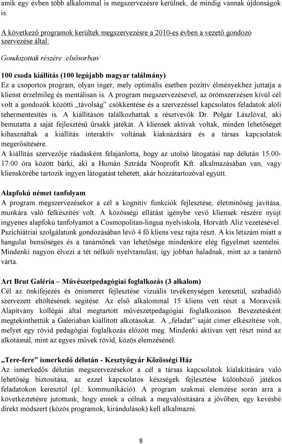 program, olyan inger, mely optimális esetben pozitív élményekhez juttatja a klienst érzelmileg és mentálisan is.