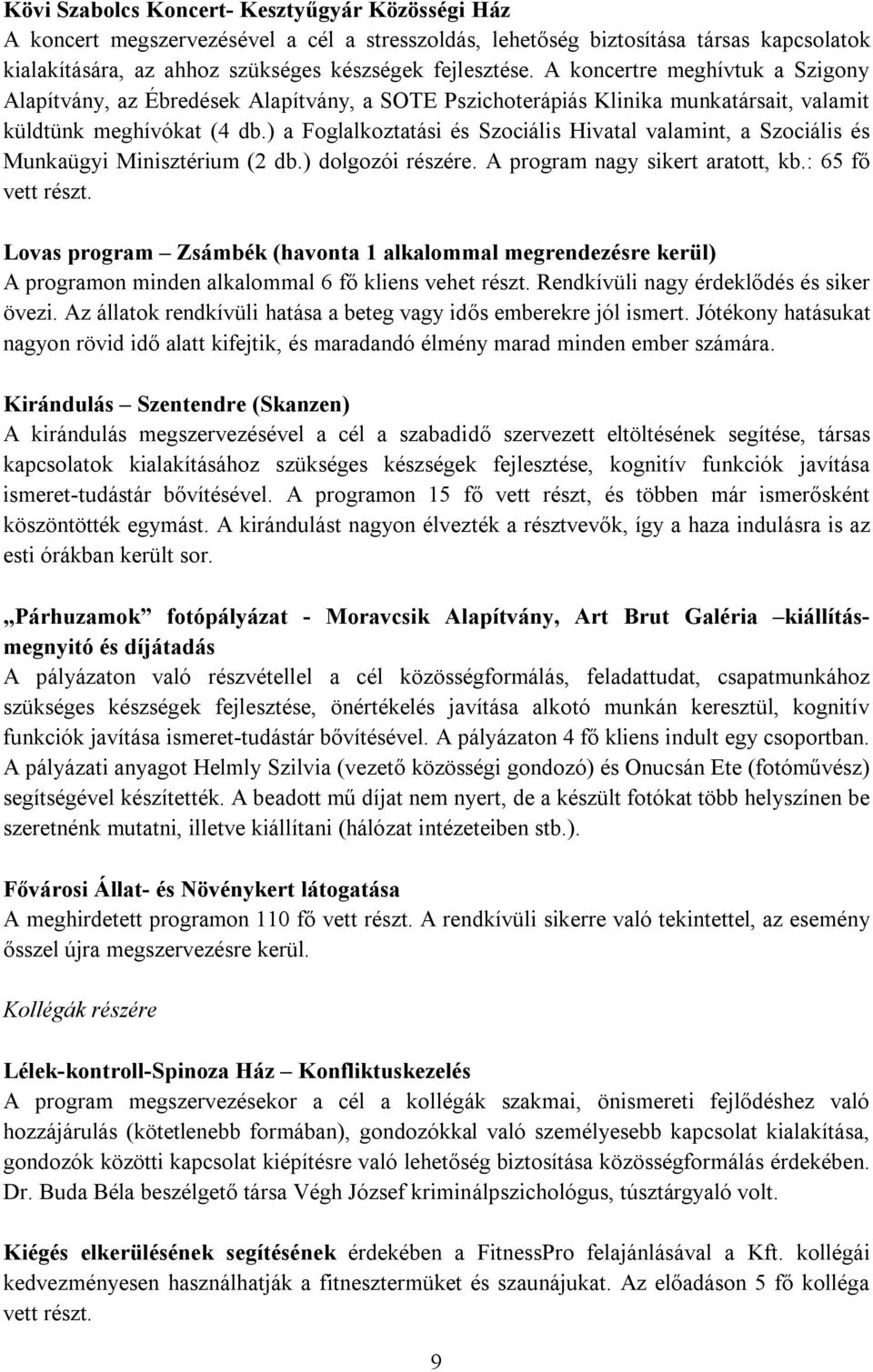 ) a Foglalkoztatási és Szociális Hivatal valamint, a Szociális és Munkaügyi Minisztérium (2 db.) dolgozói részére. A program nagy sikert aratott, kb.: 65 fő vett részt.