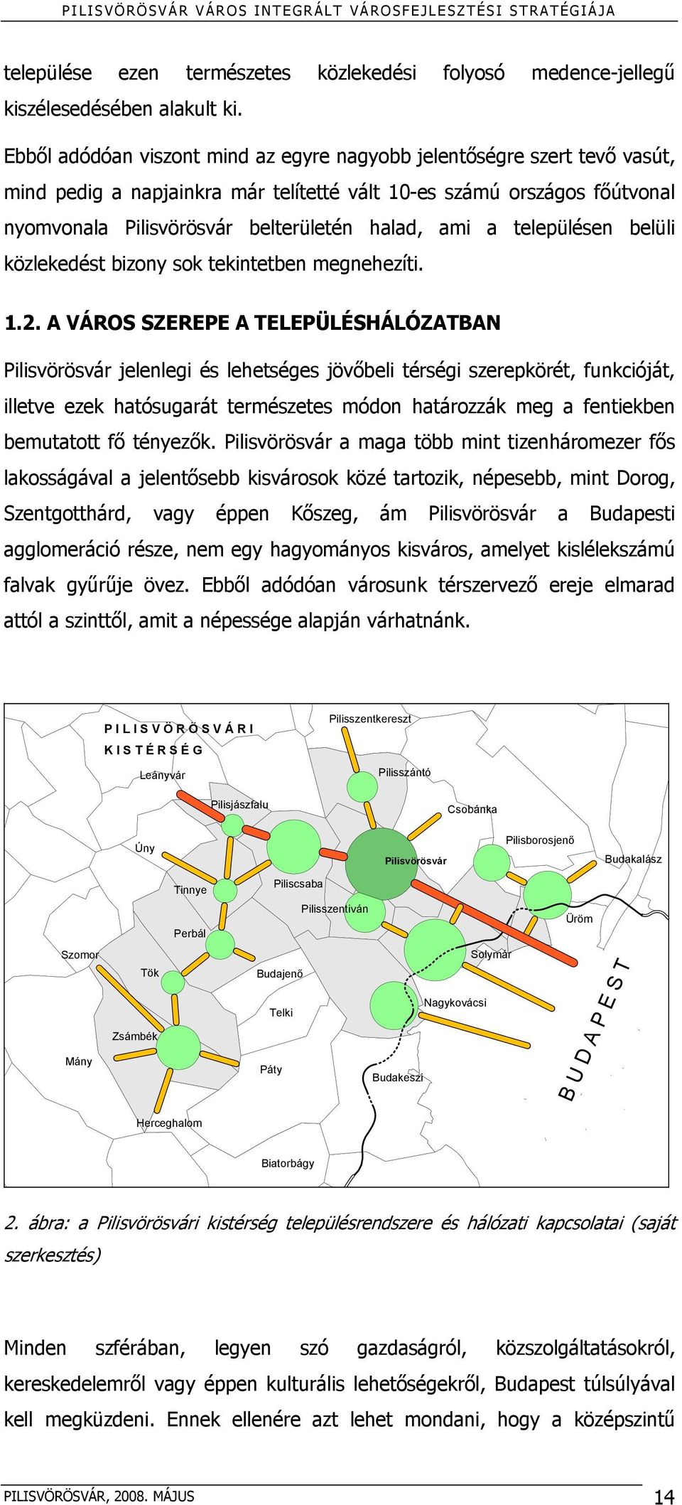 településen belüli közlekedést bizony sok tekintetben megnehezíti. 1.2.