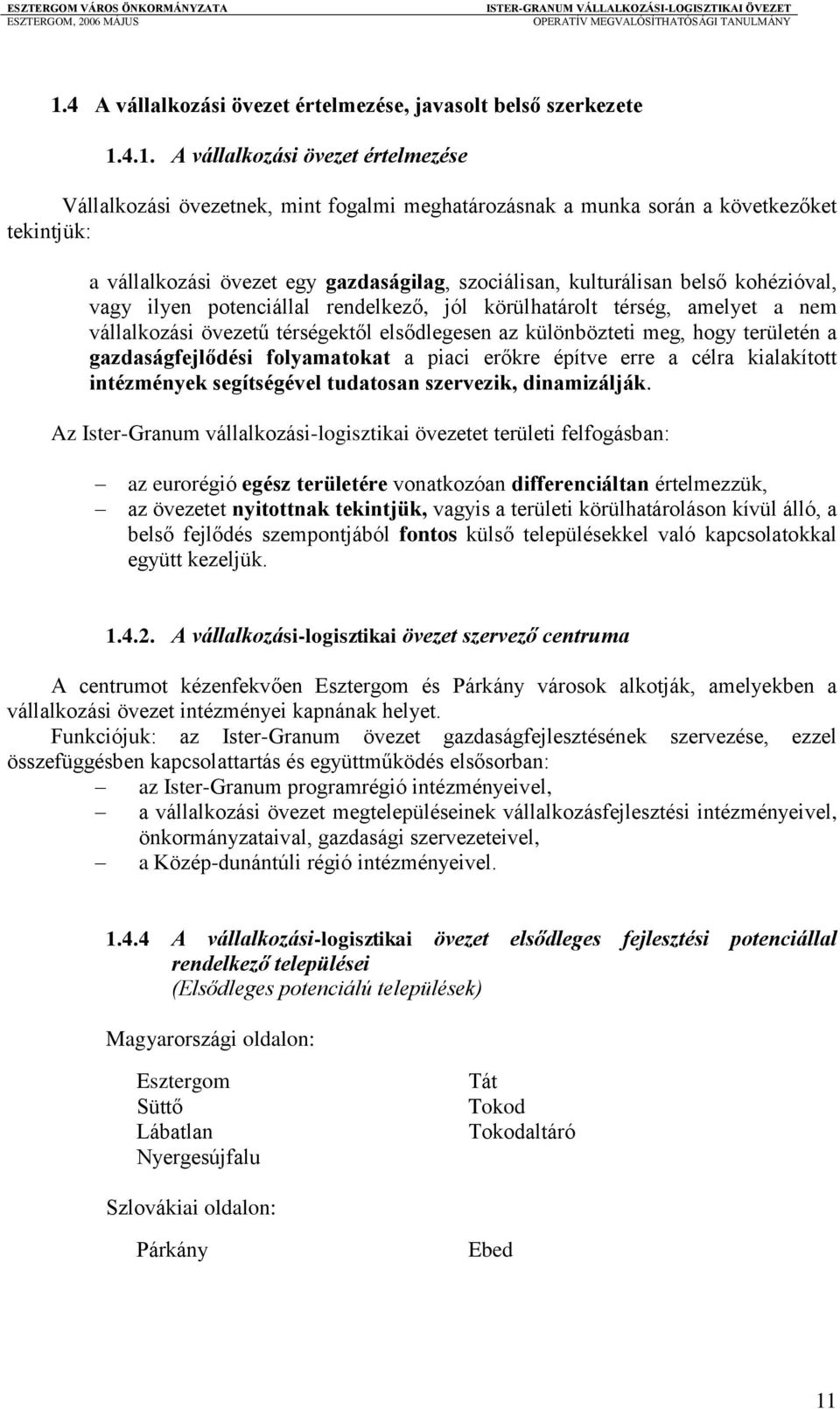 elsődlegesen az különbözteti meg, hogy területén a gazdaságfejlődési folyamatokat a piaci erőkre építve erre a célra kialakított intézmények segítségével tudatosan szervezik, dinamizálják.