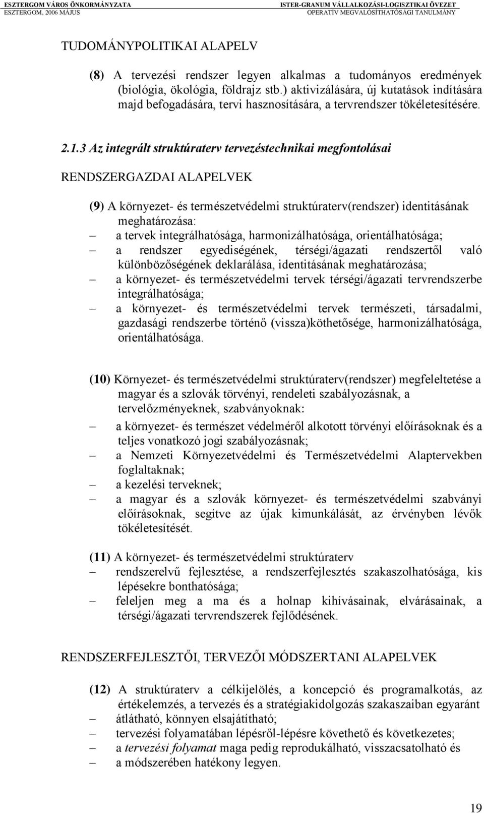 3 Az integrált struktúraterv tervezéstechnikai megfontolásai RENDSZERGAZDAI ALAPELVEK (9) A környezet- és természetvédelmi struktúraterv(rendszer) identitásának meghatározása: a tervek