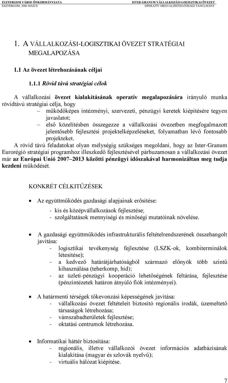 megfogalmazott jelentősebb fejlesztési projektelképzeléseket, folyamatban lévő fontosabb projekteket.