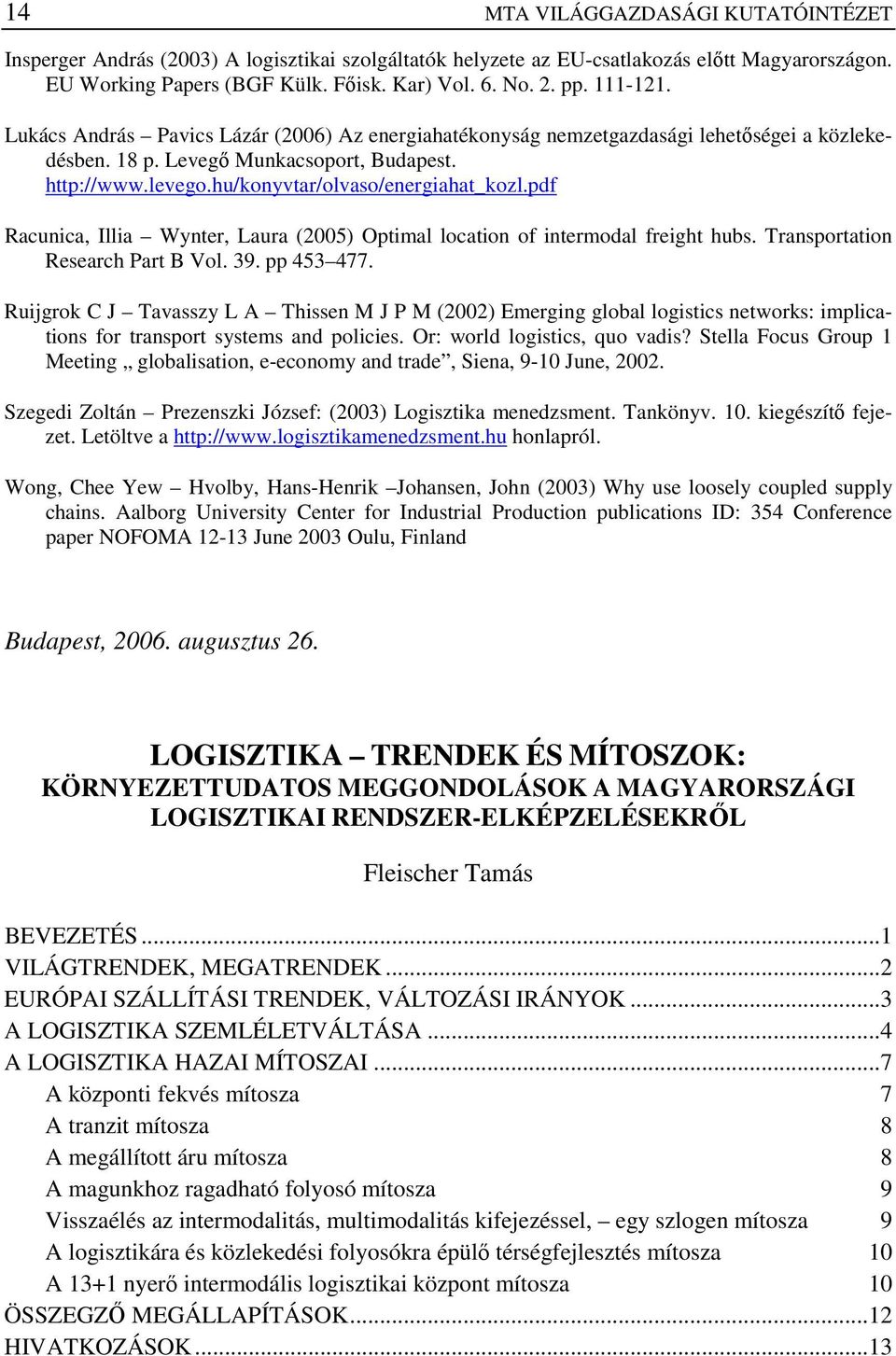 pdf Racunica, Illia Wynter, Laura (2005) Optimal location of intermodal freight hubs. Transportation Research Part B Vol. 39. pp 453 477.