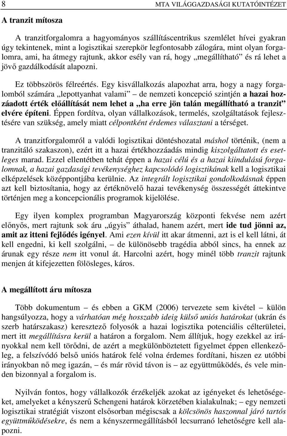 Egy kisvállalkozás alapozhat arra, hogy a nagy forgalomból számára lepottyanhat valami de nemzeti koncepció szintjén a hazai hozzáadott érték elıállítását nem lehet a ha erre jön talán megállítható a