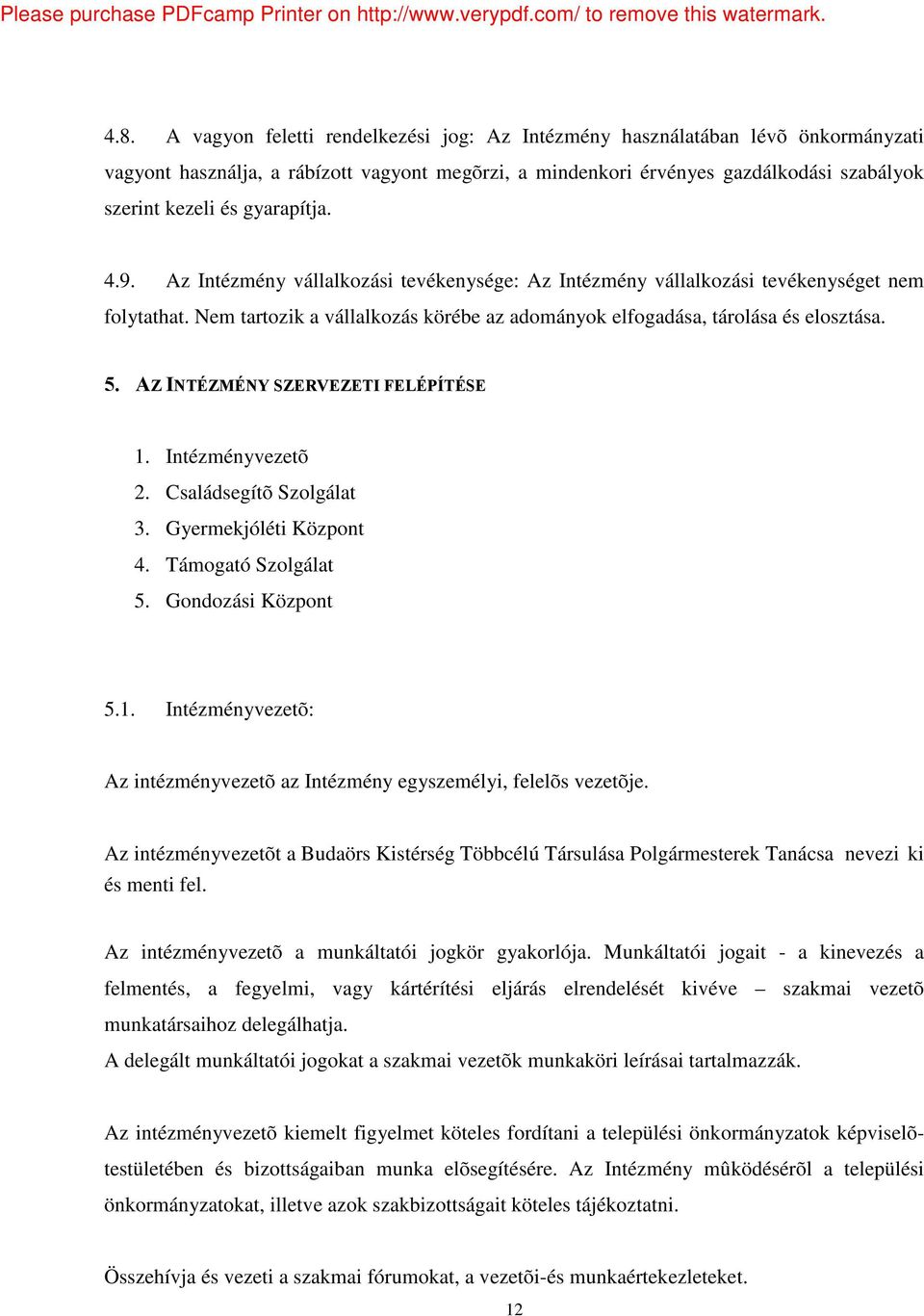 AZINTÉZMÉNYSZERVEZETIFELÉPÍTÉSE 1. Intézményvezetõ 2. Családsegítõ Szolgálat 3. Gyermekjóléti Központ 4. Támogató Szolgálat 5. Gondozási Központ 5.1. Intézményvezetõ: Az intézményvezetõ az Intézmény egyszemélyi, felelõs vezetõje.