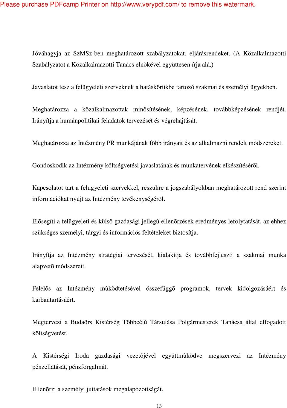 Irányítja a humánpolitikai feladatok tervezését és végrehajtását. Meghatározza az Intézmény PR munkájának fõbb irányait és az alkalmazni rendelt módszereket.