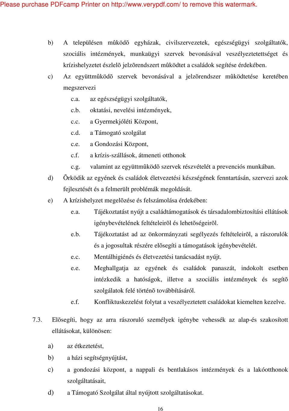 c. a Gyermekjóléti Központ, c.d. a Támogató szolgálat c.e. a Gondozási Központ, c.f. a krízis-szállások, átmeneti otthonok c.g. valamint az együttmûködõ szervek részvételét a prevenciós munkában.