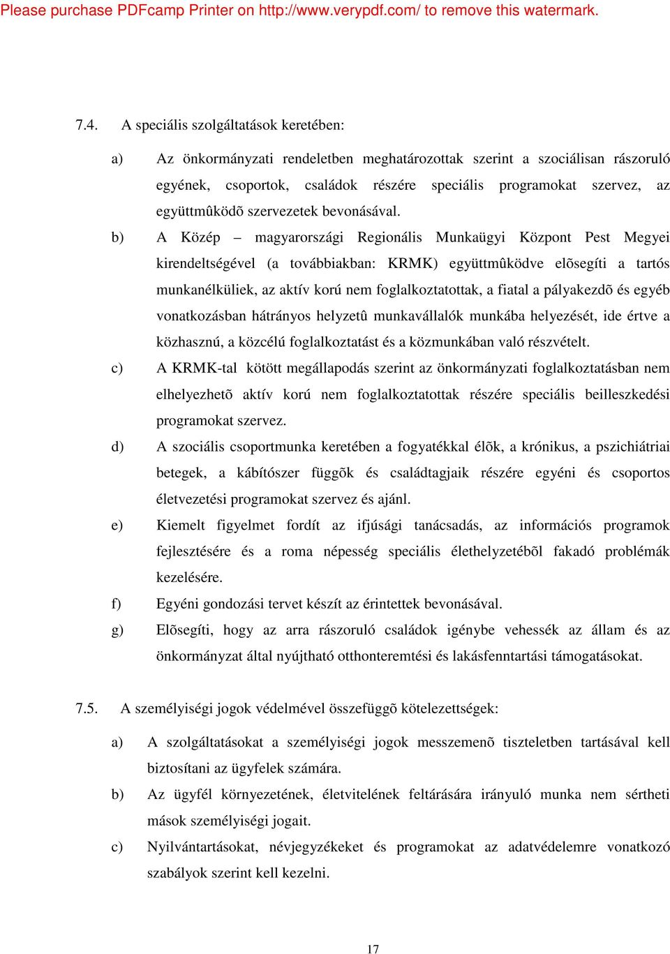 b) A Közép magyarországi Regionális Munkaügyi Központ Pest Megyei kirendeltségével (a továbbiakban: KRMK) együttmûködve elõsegíti a tartós munkanélküliek, az aktív korú nem foglalkoztatottak, a