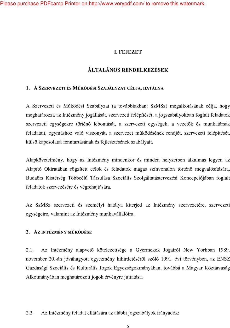 jogszabályokban foglalt feladatok szervezeti egységekre történõ lebontását, a szervezeti egységek, a vezetõk és munkatársak feladatait, egymáshoz való viszonyát, a szervezet mûködésének rendjét,