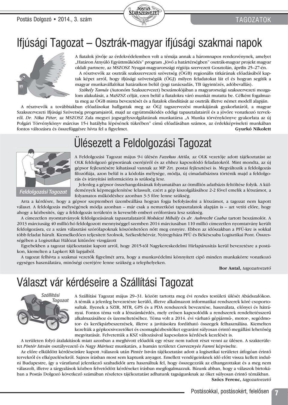 program Jövô a határtérségben osztrák-magyar projekt magyar oldali partnere, az MSZOSZ Nyugat-magyarországi régiója szervezett Gosztolán, április 25 27-én.