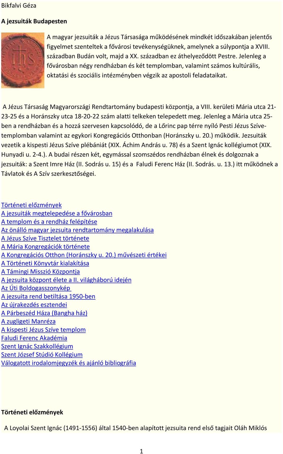 Jelenleg a fővárosban négy rendházban és két templomban, valamint számos kultúrális, oktatási és szociális intézményben végzik az apostoli feladataikat.