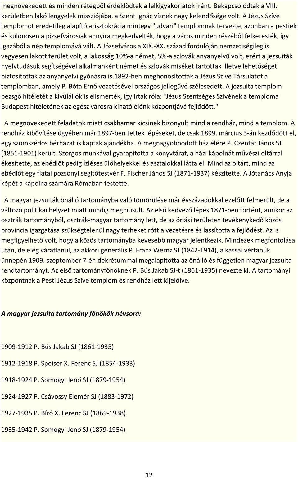 felkeresték, így igazából a nép templomává vált. A Józsefváros a XIX.-XX.