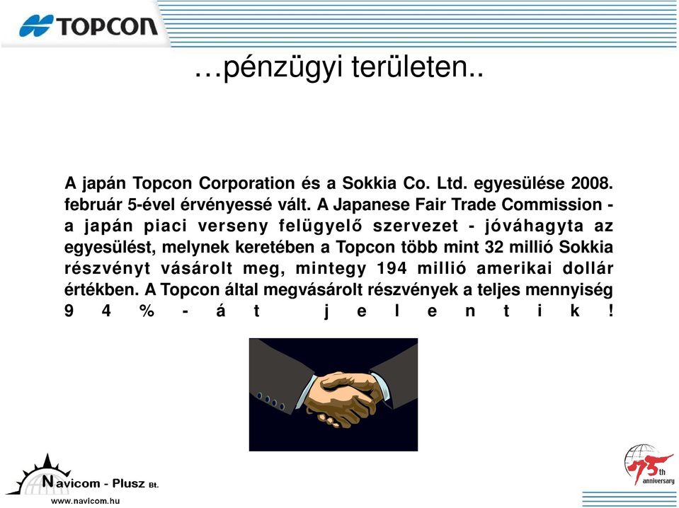 A Japanese Fair Trade Commission - a japán piaci verseny felügyelı szervezet - jóváhagyta az egyesülést,