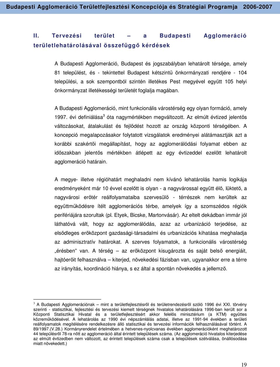 A Budapesti Agglomeráció, mint funkcionális várostérség egy olyan formáció, amely 1997. évi definiálása 3 óta nagymértékben megváltozott.