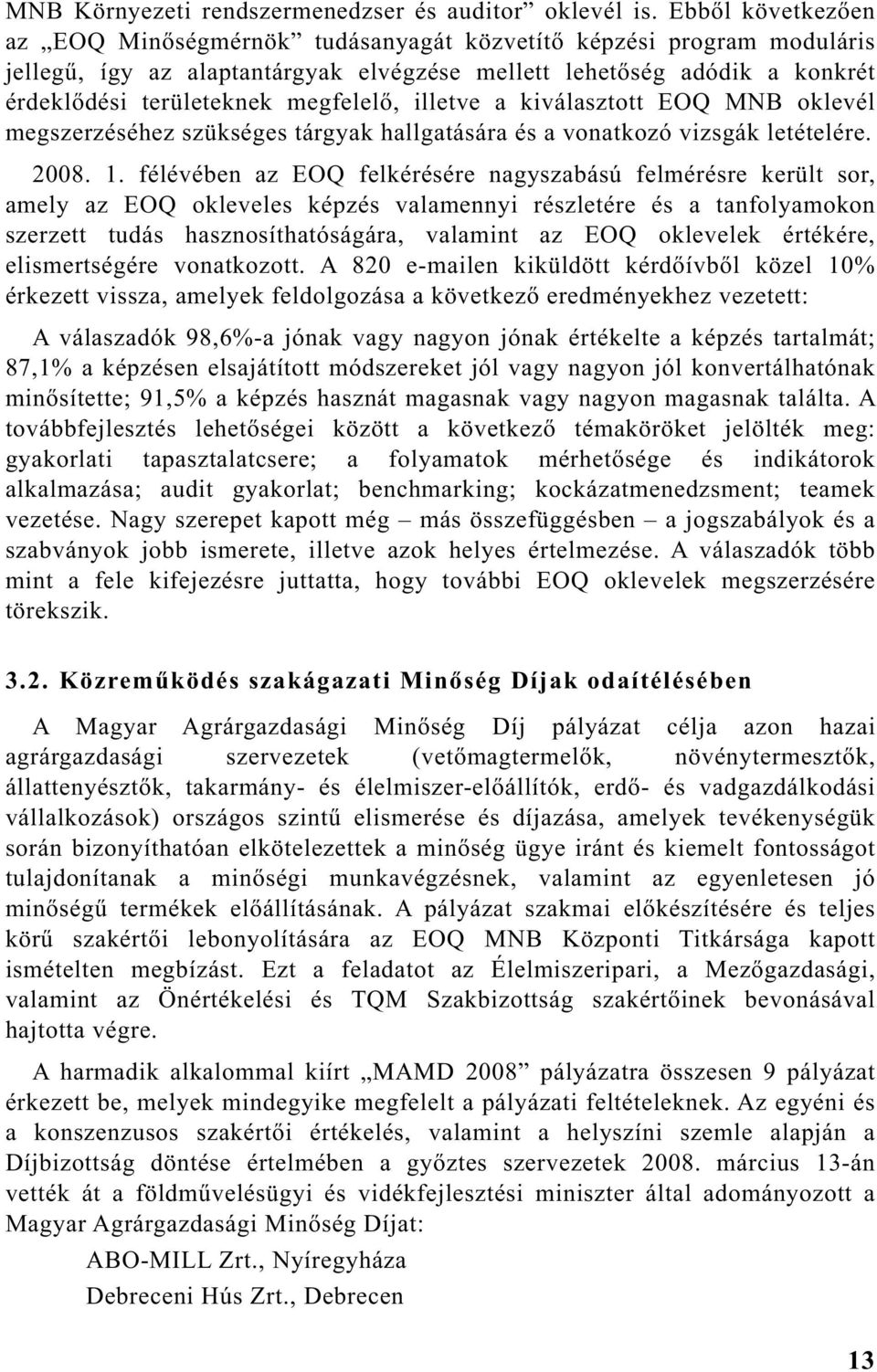 illetve a kiválasztott EOQ oklevél megszerzéséhez szükséges tárgyak hallgatására és a vonatkozó vizsgák letételére. 2008. 1.