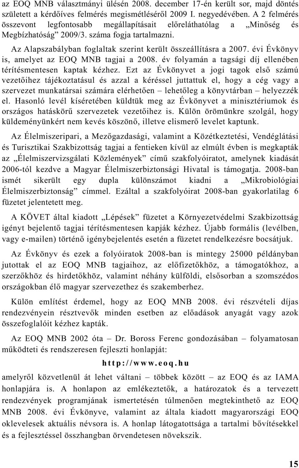 évi Évkönyv is, amelyet az EOQ tagjai a 2008. év folyamán a tagsági díj ellenében térítésmentesen kaptak kézhez.