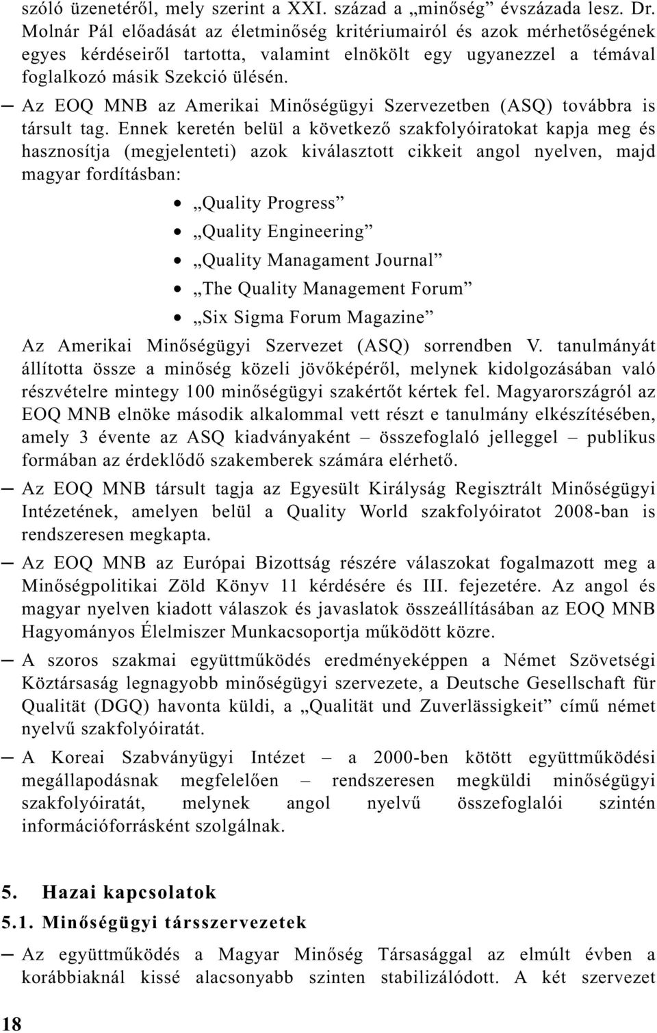 Az EOQ az Amerikai Min ségügyi Szervezetben (ASQ) továbbra is társult tag.