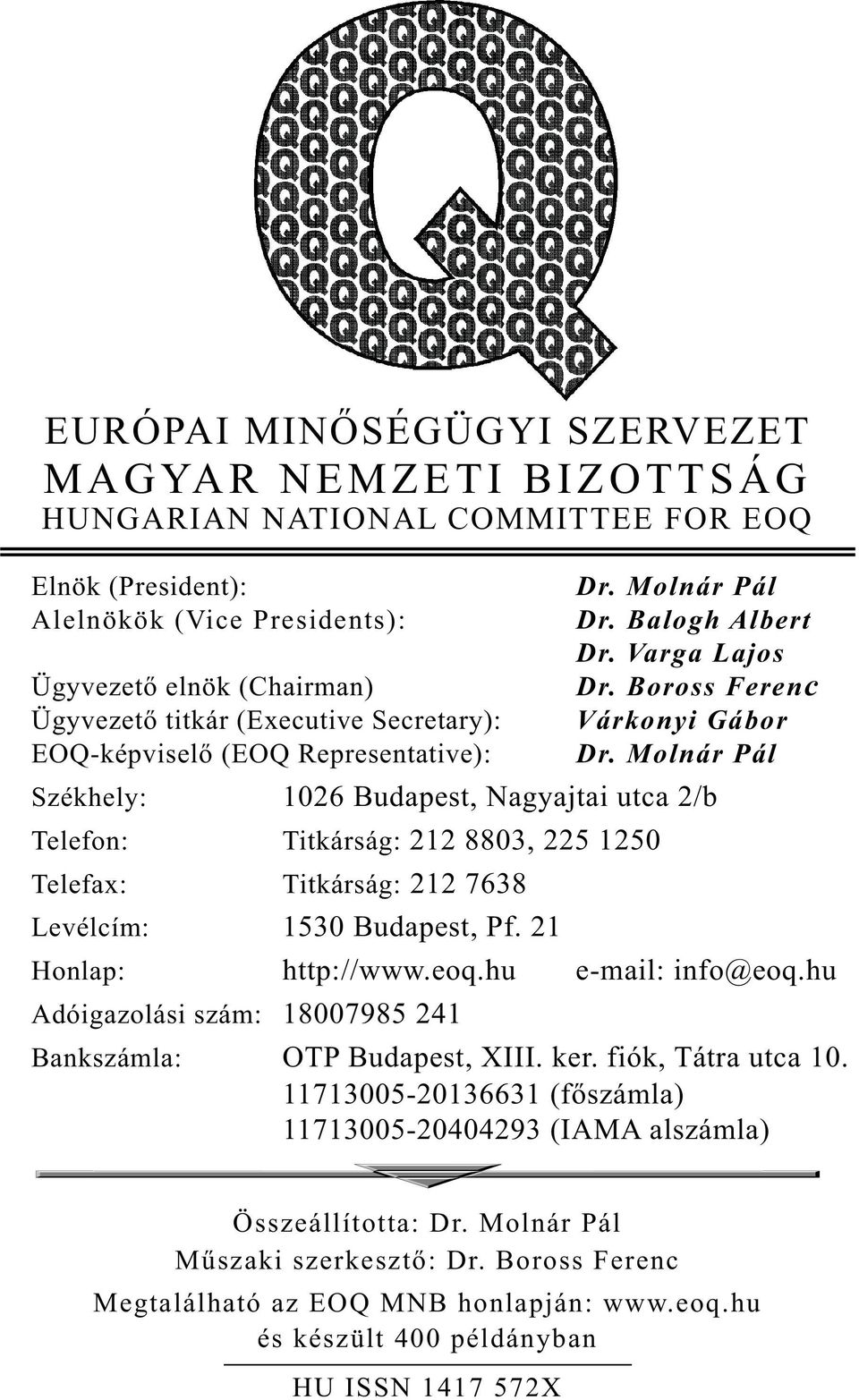 Molnár Pál Székhely: 1026 Budapest, Nagyajtai utca 2/b Telefon: Titkárság: 212 8803, 225 1250 Telefax: Titkárság: 212 7638 Levélcím: 1530 Budapest, Pf. 21 Honlap: http://www.eoq.hu e-mail: info@eoq.